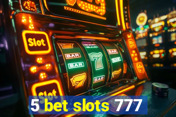 5 bet slots 777