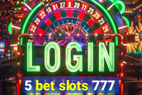 5 bet slots 777