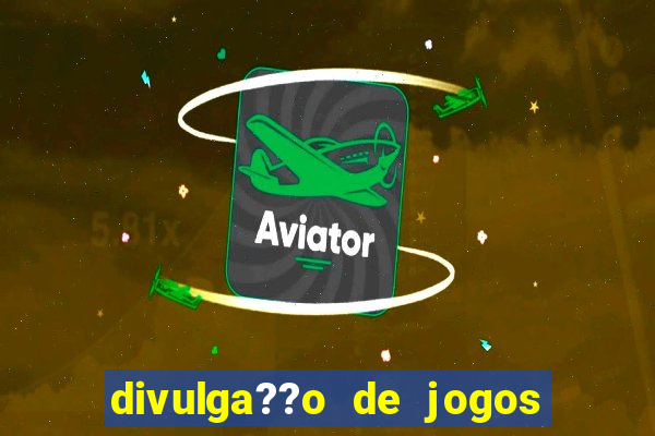 divulga??o de jogos de aposta