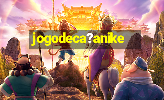 jogodeca?anike