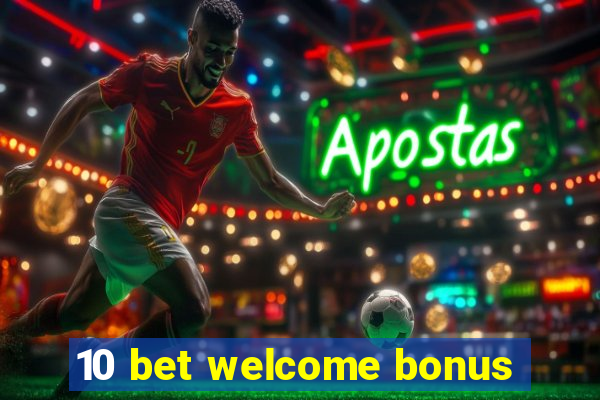 10 bet welcome bonus