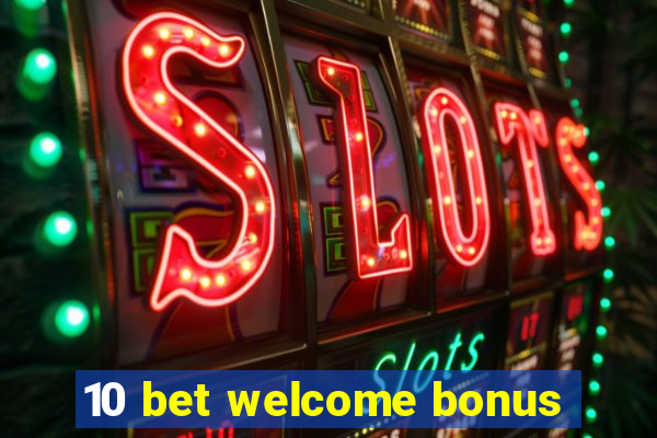 10 bet welcome bonus