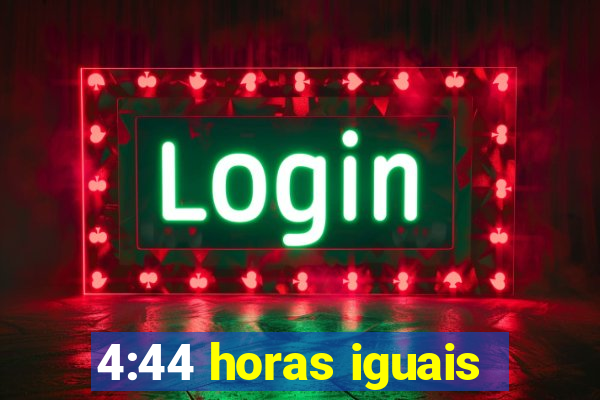 4:44 horas iguais