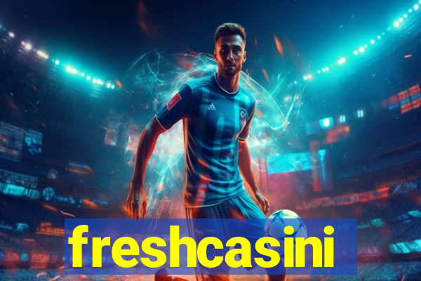 freshcasini