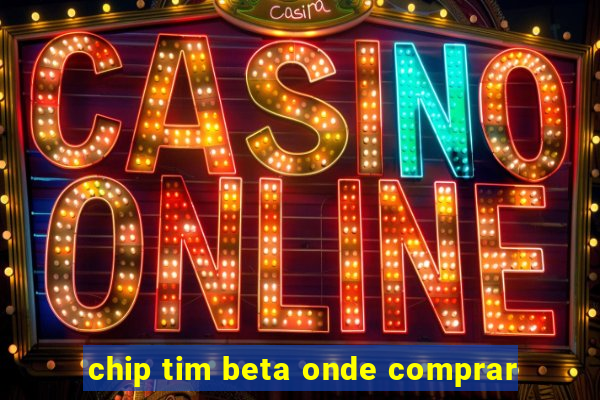 chip tim beta onde comprar