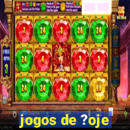 jogos de ?oje