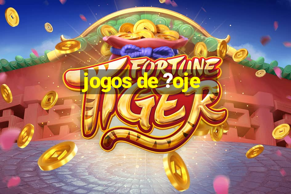 jogos de ?oje