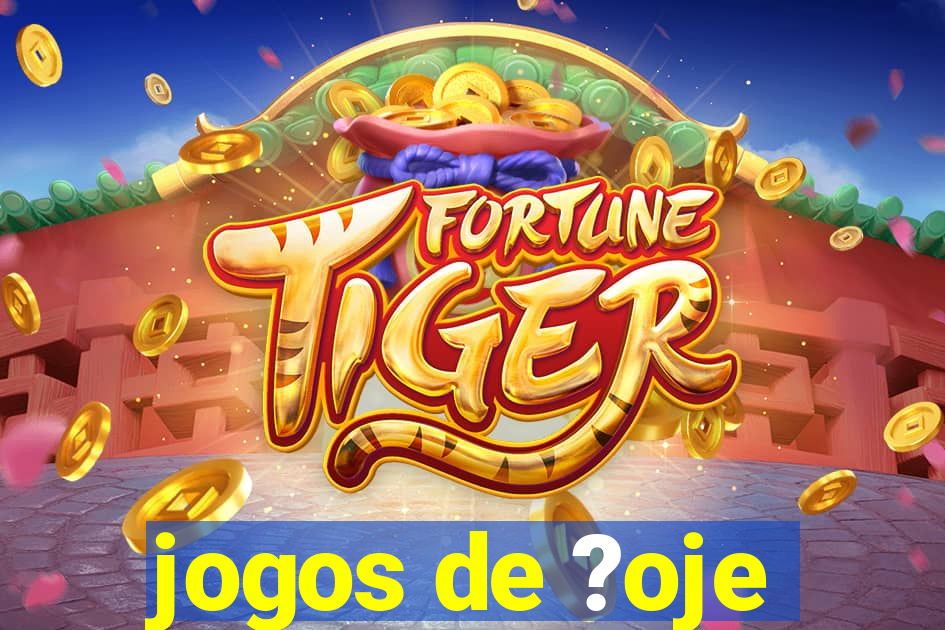 jogos de ?oje