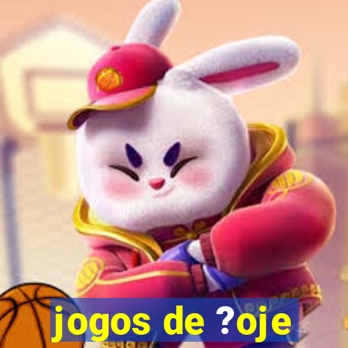 jogos de ?oje