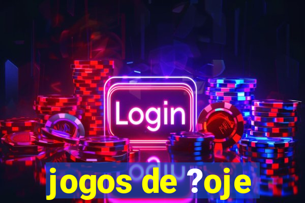 jogos de ?oje