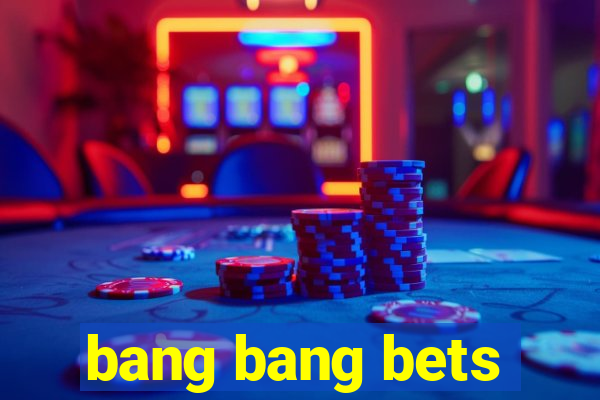 bang bang bets