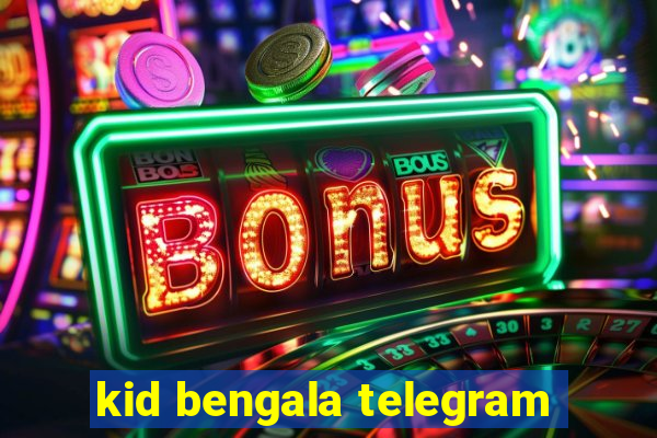 kid bengala telegram