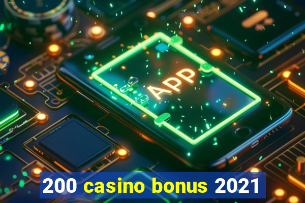 200 casino bonus 2021