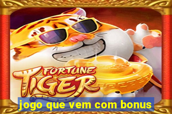 jogo que vem com bonus