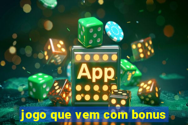 jogo que vem com bonus