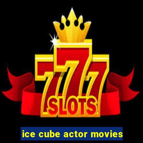 ice cube actor movies