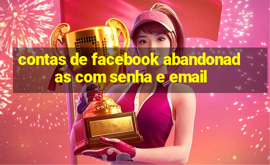 contas de facebook abandonadas com senha e email