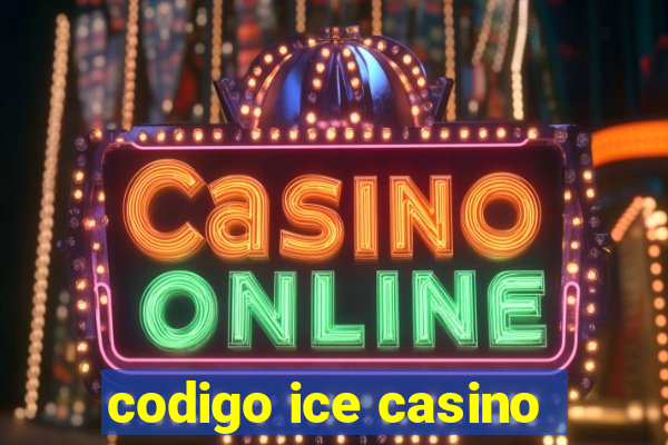 codigo ice casino