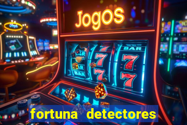 fortuna detectores de metal