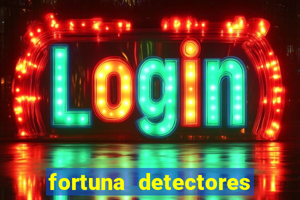 fortuna detectores de metal