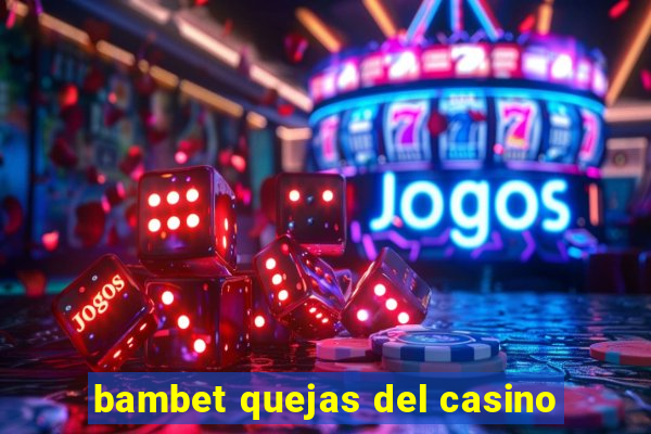 bambet quejas del casino