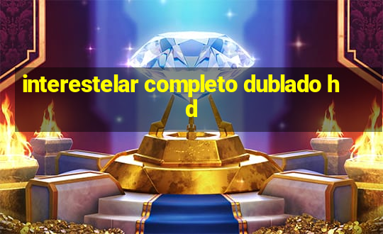 interestelar completo dublado hd