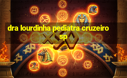 dra lourdinha pediatra cruzeiro sp