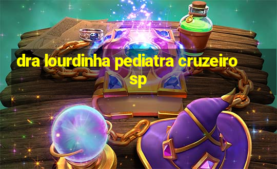 dra lourdinha pediatra cruzeiro sp