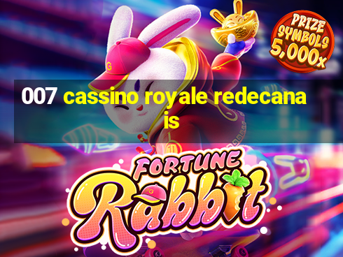 007 cassino royale redecanais