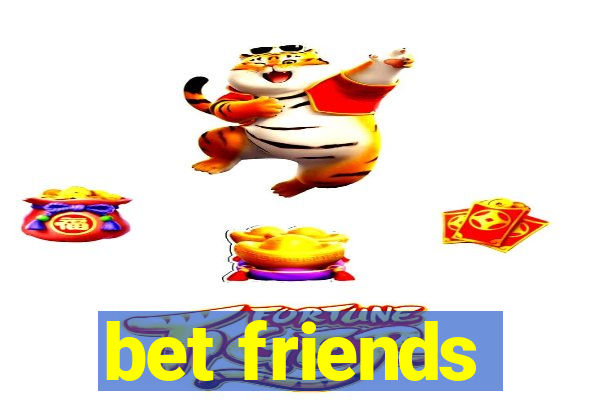 bet friends