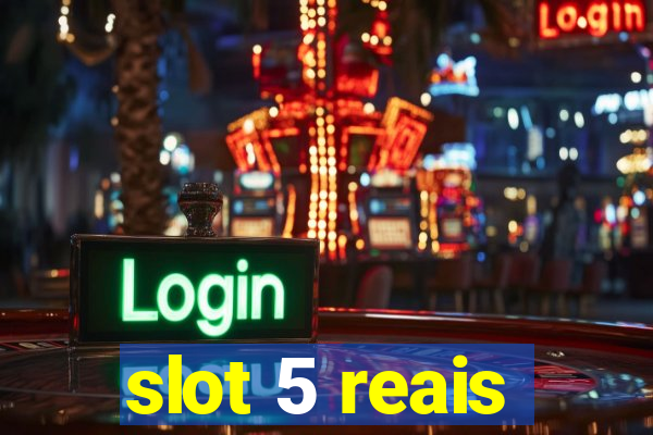 slot 5 reais