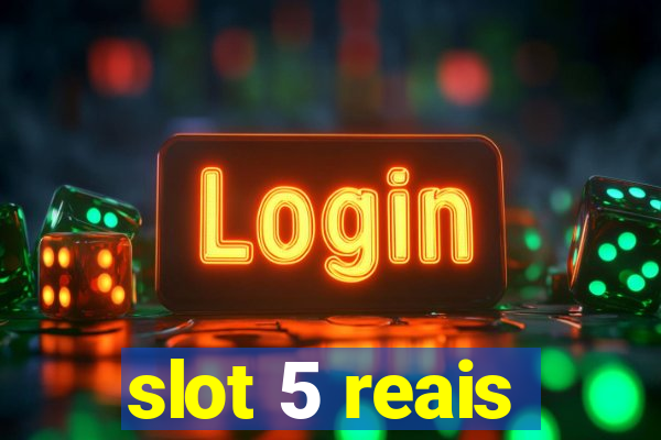 slot 5 reais