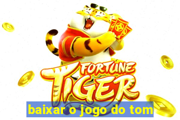 baixar o jogo do tom