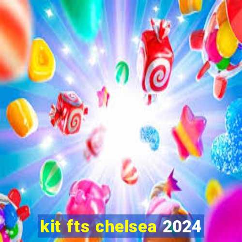 kit fts chelsea 2024