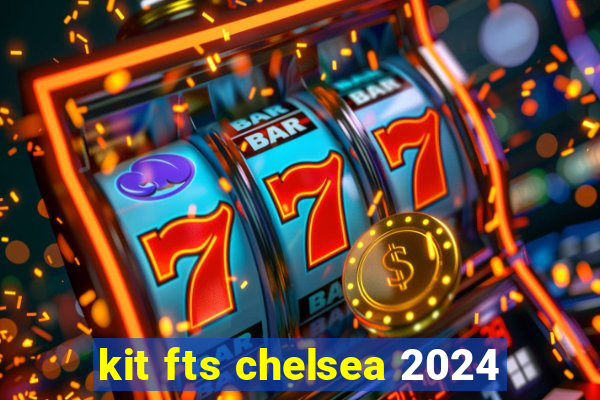 kit fts chelsea 2024