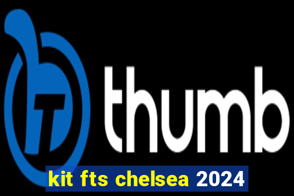 kit fts chelsea 2024