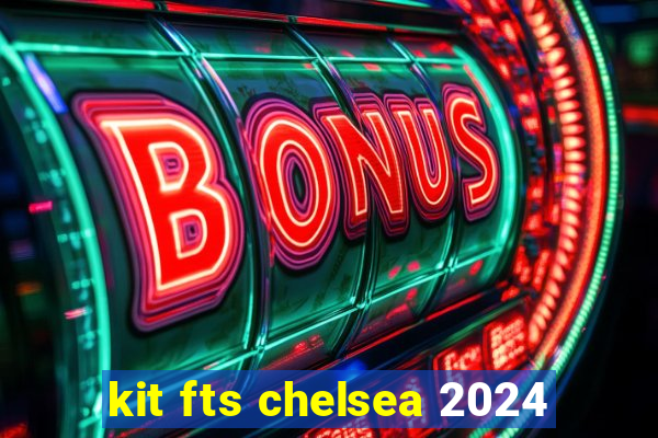 kit fts chelsea 2024