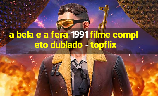 a bela e a fera 1991 filme completo dublado - topflix