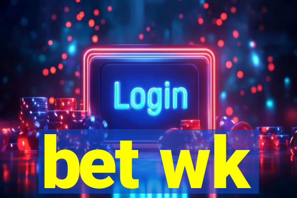 bet wk