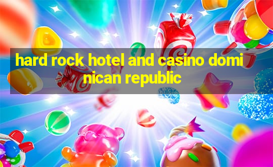 hard rock hotel and casino dominican republic