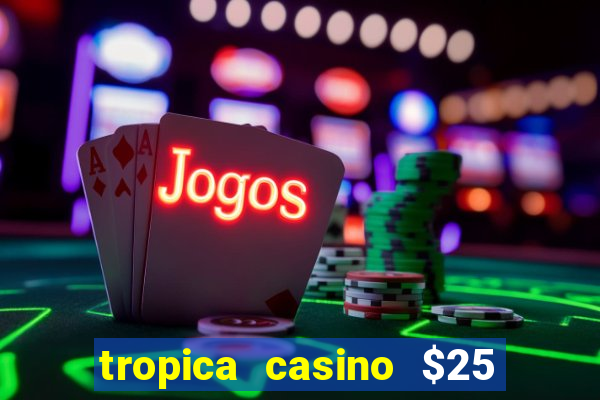 tropica casino $25 no deposit bonus