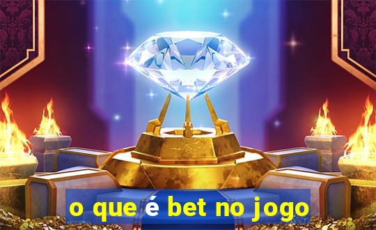 o que é bet no jogo