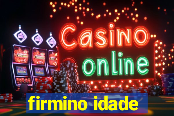 firmino idade