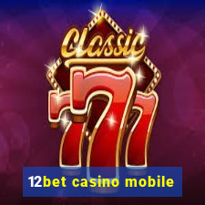 12bet casino mobile