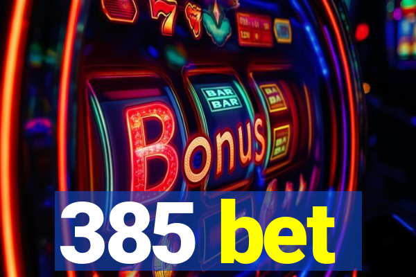 385 bet