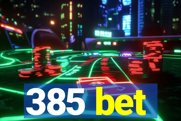 385 bet