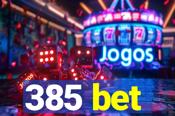 385 bet