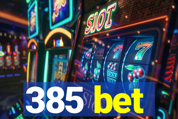 385 bet