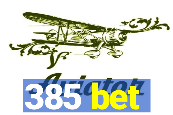 385 bet