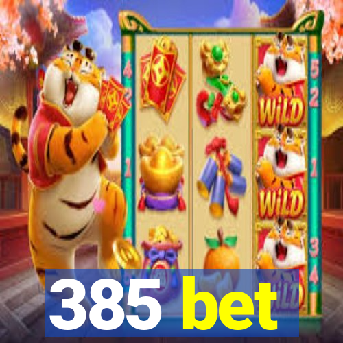 385 bet